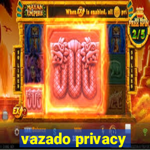 vazado privacy